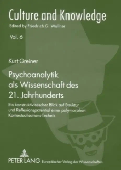 Psychoanalytik ALS Wissenschaft Des 21. Jahrhunderts: Ein Konstruktivistischer Blick Auf Struktur Und Reflexionspotential Einer Polymorphen Kontextual by Friedrich G. Wallner, Kurt Greiner