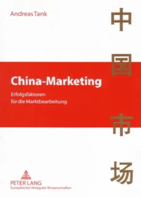 China-Marketing: Erfolgsfaktoren Fuer Die Marktbearbeitung by Andreas Tank