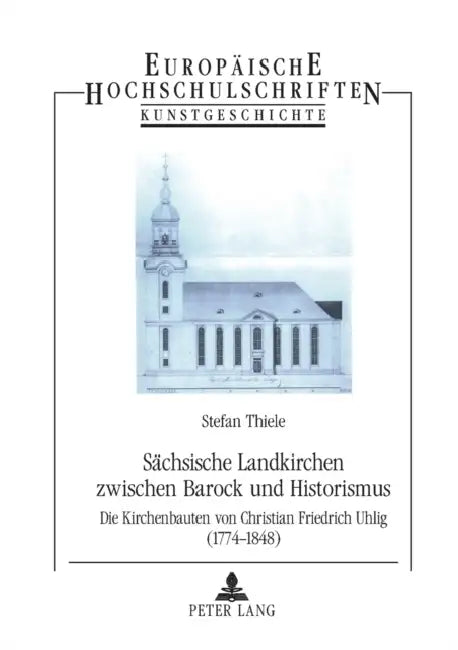 Saechsische Landkirchen zwischen Barock und Historismus: Die Kirchenbauten von Christian Friedrich Uhlig (1774-1848) = Sachsische Landkirchen Zwischen by Stefan Thiele
