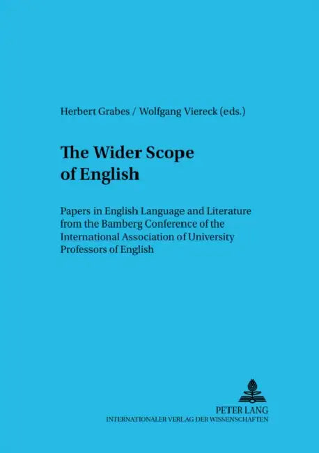 The Wider Scope of English: Papers in English Language and Literature from the Bamberg Conference of the International Association of University P by Herbert Grabes, Wolfgang Viereck