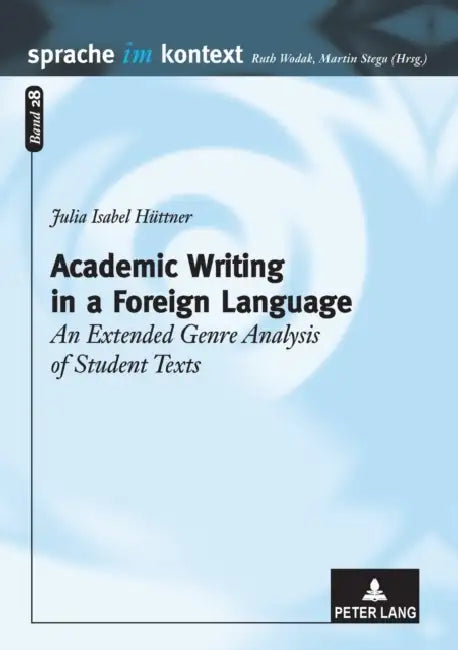 Academic Writing in a Foreign Language: An Extended Genre Analysis of Student Texts by Martin Stegu, Julia Hüttner