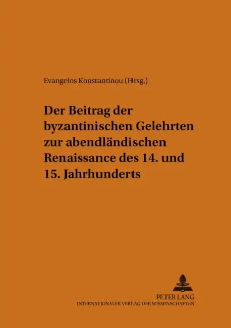 Der Beitrag Der Byzantinischen Gelehrten Zur Abendlaendischen Renaissance Des 14. Und 15. Jahrhunderts by Evangelos Konstantinou