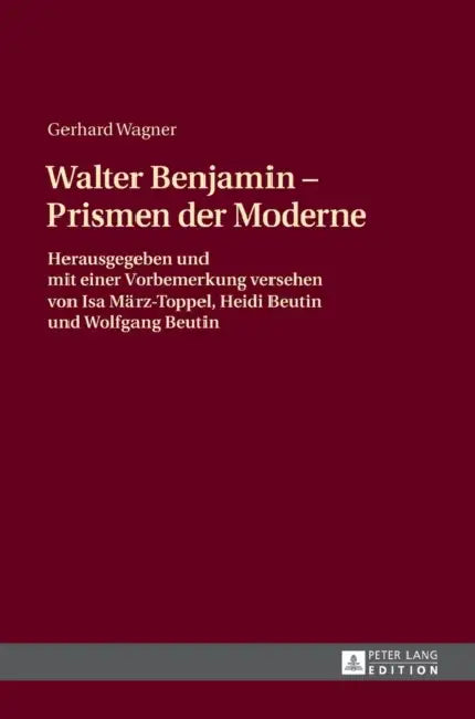 Walther Benjamin - Prismen der Moderne: Herausgegeben und mit einer Vorbemerkung versehen von Isa Maerz-Toppel, Heidi Beutin und Wolfgang Beutin by Gerhard Wagner, Wolfgang Beutin, Heidi Beutin