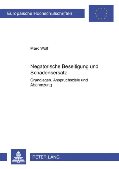 Negatorische Beseitigung Und Schadensersatz: Grundlagen, Anspruchsziele Und Abgrenzung by Marc Wolf