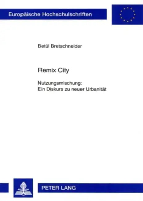 Remix City: Nutzungsmischung: Ein Diskurs Zu Neuer Urbanitaet by Betül Bretschneider