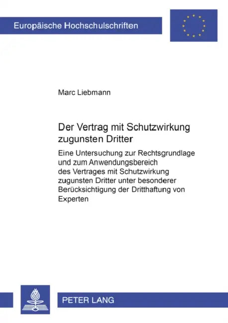 Der Vertrag Mit Schutzwirkung Zugunsten Dritter: Eine Untersuchung Zur Rechtsgrundlage Und Zum Anwendungsbereich Des Vertrages Mit Schutzwirkung Zugun by Marc Liebmann