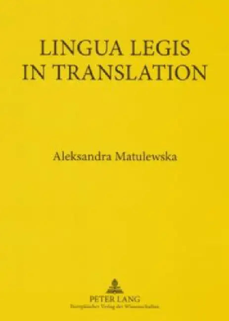 Lingua Legis in Translation: English-Polish and Polish-English Translation of Legal Texts by Aleksandra Matulewska