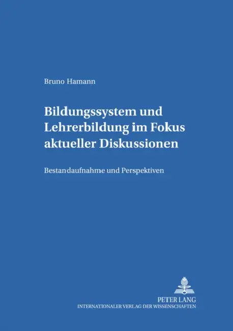 Bildungssystem Und Lehrerbildung Im Fokus Aktueller Diskussionen: Bestandsaufnahme Und Perspektiven by Gerd-Bodo Von Carlsburg, Bruno Hamann