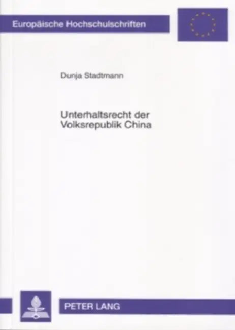 Unterhaltsrecht Der Volksrepublik China: Rechtshistorische Bezuege, Kindesunterhalt Und Unterhaltsverhaeltnis Zwischen Stiefkind Und Stiefelternteil by Dunja Stadtmann