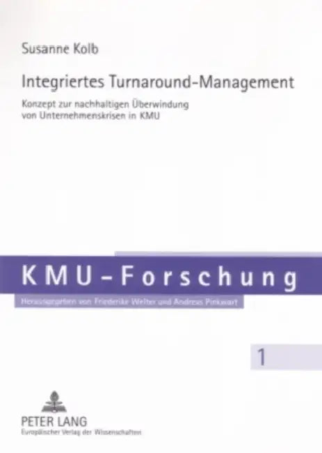 Integriertes Turnaround-Management: Konzept Zur Nachhaltigen Ueberwindung Von Unternehmenskrisen Im Kmu by Friederike Welter, Susanne Kolb