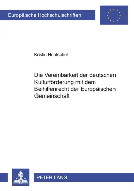 Die Vereinbarkeit Der Deutschen Kulturfoerderung Mit Dem Beihilfenrecht Der Europaeischen Gemeinschaft by Kristin Hentschel
