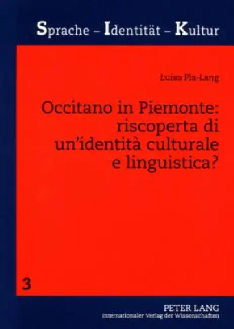 Occitano in Piemonte: riscoperta di un'identità culturale e linguistica?: Uno studio sociolinguistico sulla minoranza occitana piemontese by Sabine Schwarze, Luisa Pla-Lang