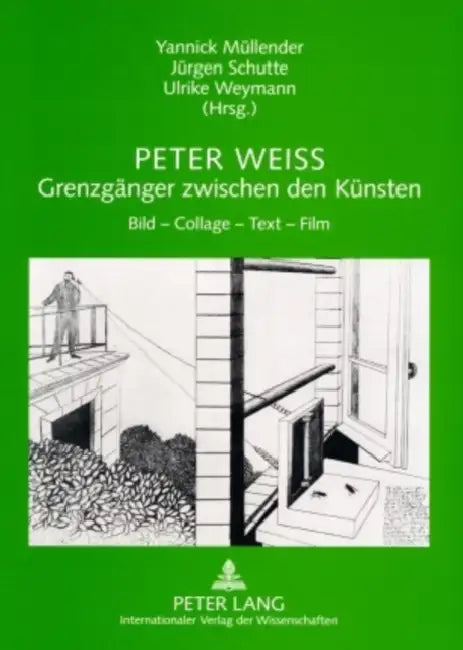 Peter Weiss - Grenzgaenger Zwischen Den Kuensten: Bild - Collage - Text - Film by Yannick Müllender, Jürgen Schutte, Ulrike Weymann