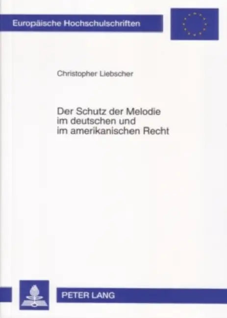 Der Schutz Der Melodie Im Deutschen Und Im Amerikanischen Recht by Christopher Liebscher
