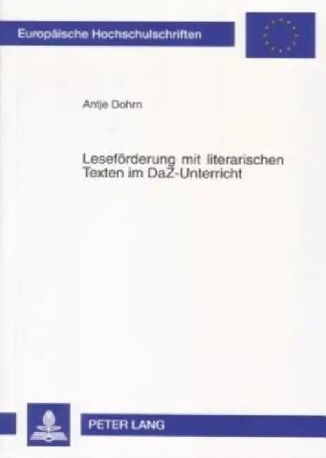 Lesefoerderung mit literarischen Texten im DaZ-Unterricht: Bausteine fuer einen integrativen Deutschunterricht by Antje Dohrn