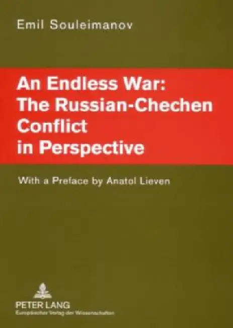 An Endless War: The Russian-Chechen Conflict in Perspective: With a Preface by Anatol Lieven by Emil Souleimanov
