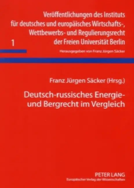 Deutsch-Russisches Energie- Und Bergrecht Im Vergleich: Ergebnisse Einer Arbeitstagung Vom 31. Maerz / 1. April 2006 by F. J. Säcker