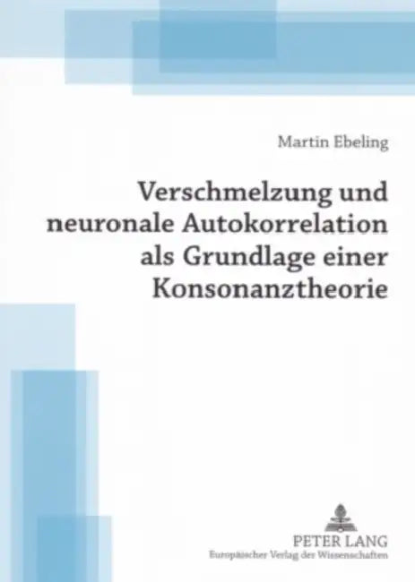 Verschmelzung Und Neuronale Autokorrelation ALS Grundlage Einer Konsonanztheorie by Martin Ebeling
