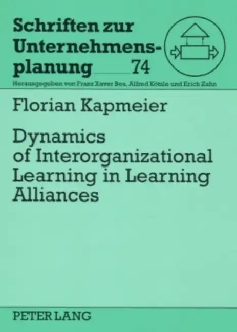 Dynamics of Interorganizational Learning in Learning Alliances by Erich Zahn, Florian Kapmeier