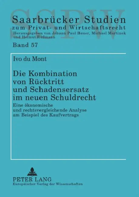 Die Kombination von Ruecktritt und Schadensersatz im neuen Schuldrecht: Eine oekonomische und rechtsvergleichende Analyse am Beispiel des Kaufvertrags by Michael Martinek, Ivo Du Mont