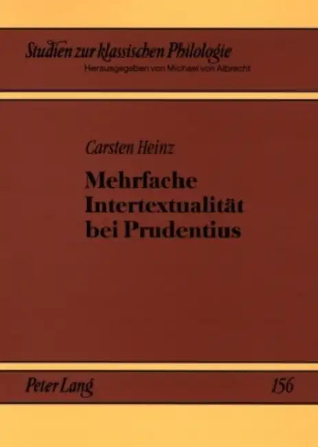 Mehrfache Intertextualitaet Bei Prudentius by Michael Von Albrecht, Christiane Von Albrecht, Carsten Heinz