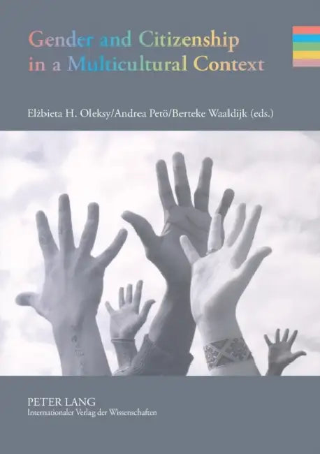 Gender and Citizenship in a Multicultural Context by Elzbieta Oleksy, Andrea Petö, Berteke Waaldijk
