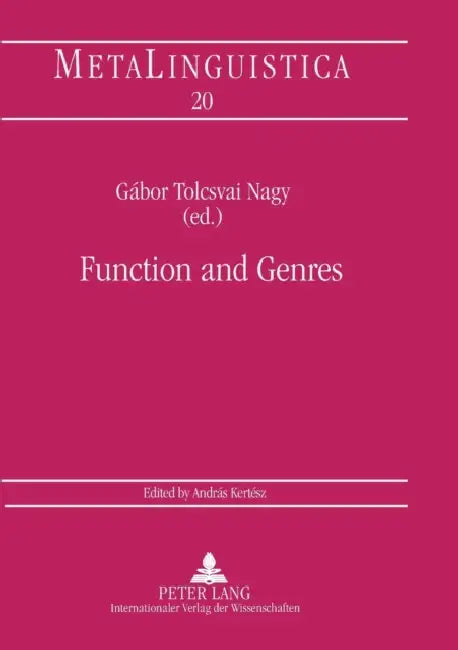 Function and Genres: Studies on the Linguistic Features of Discourse Types by András Kertész, Gábor Tolcsvai Nagy
