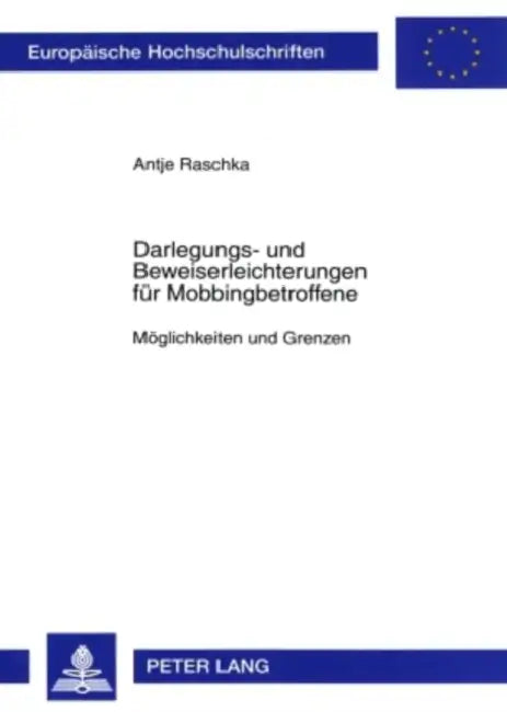 Darlegungs- Und Beweiserleichterungen Fuer Mobbingbetroffene: Moeglichkeiten Und Grenzen by Antje Raschka