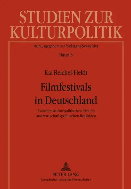 Filmfestivals in Deutschland: Zwischen Kulturpolitischen Idealen Und Wirtschaftspolitischen Realitaeten by Wolfgang Schneider, Kai Reichel-Heldt