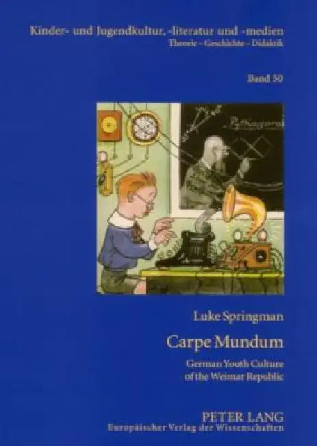 Carpe Mundum: German Youth Culture of the Weimar Republic by Hans-Heino Ewers-Uhlmann, Luke Springman
