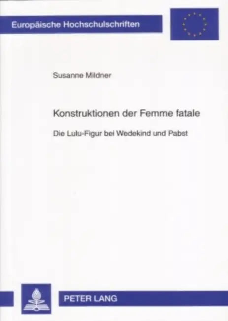 Konstruktionen Der Femme Fatale: Die Lulu-Figur Bei Wedekind Und Pabst by Susanne Mildner