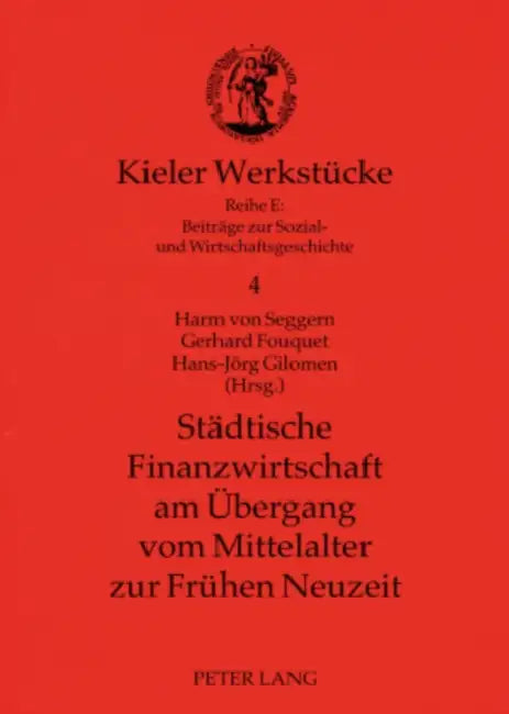 Staedtische Finanzwirtschaft Am Uebergang Vom Mittelalter Zur Fruehen Neuzeit by Harm Von Seggern, Gerhard Fouquet, Hans-Jörg Gilomen