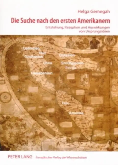 Die Suche Nach Den Ersten Amerikanern: Entstehung, Rezeption Und Auswirkungen Von Ursprungsideen by Helga Gemegah