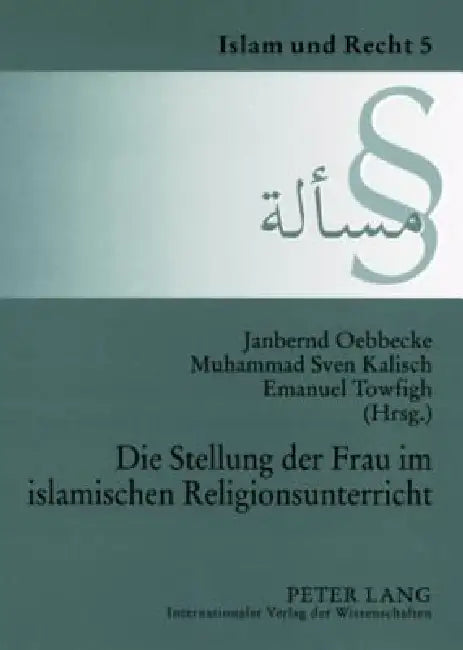Die Stellung der Frau im islamischen Religionsunterricht: Dokumentation der Tagung am 6. Juli 2006 an der Universitaet Muenster by Janbernd Oebbecke, Westfälische Wilhelms-Universität, Janbernd Oebbecke