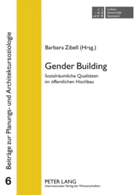 Gender Building: Sozialraeumliche Qualitaeten Im Oeffentlichen Hochbau by Barbara Zibell