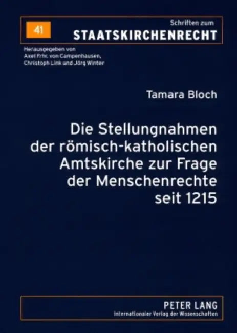 Die Stellungnahmen Der Roemisch-Katholischen Amtskirche Zur Frage Der Menschenrechte Seit 1215: Eine Historische Untersuchung Unter Besonderer Berueck by Jörg Winter, Tamara Bloch