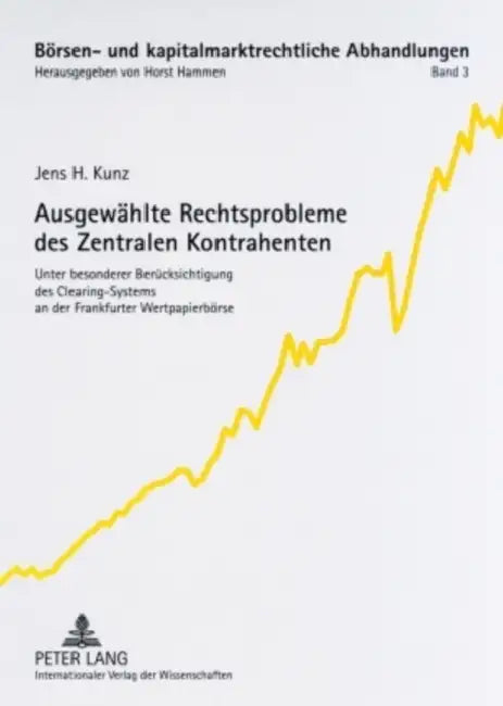 Ausgewaehlte Rechtsprobleme Des Zentralen Kontrahenten: Unter Besonderer Beruecksichtigung Des Clearing-Systems an Der Frankfurter Wertpapierboerse by Horst Hammen, Jens H. Kunz
