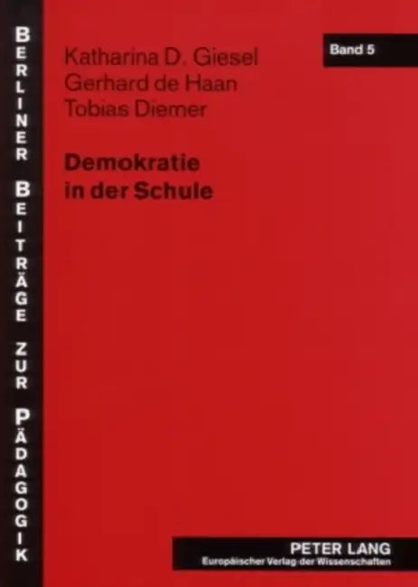 Demokratie in Der Schule: Fallstudien Zur Demokratiebezogenen Schulentwicklung ALS Innovationsprozess by Gerhard De Haan, Katharina D. Giesel, Gerhard De Haan