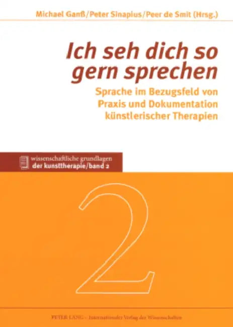 «Ich Seh Dich So Gern Sprechen»: Sprache Im Bezugsfeld Von Praxis Und Dokumentation Kuenstlerischer Therapien by Michael Ganß, Peter Sinapius, Peer De Smit