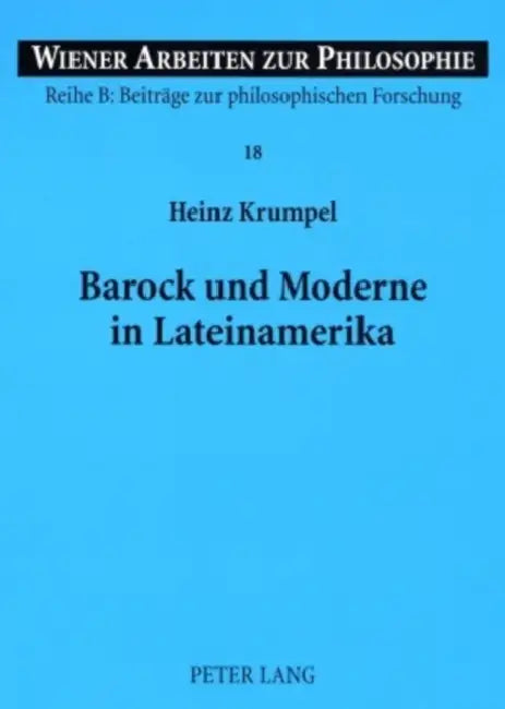 Barock Und Moderne in Lateinamerika: Ein Beitrag Zu Identitaet Und Vergleich Zwischen Lateinamerikanischem Und Europaeischem Denken by Stephan Haltmayer, Heinz Krumpel