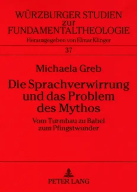 Die Sprachverwirrung Und Das Problem Des Mythos: Vom Turmbau Zu Babel Zum Pfingstwunder = Die Sprachverwirrung Und Das Problem Des Mythos by Universität Würzburg, Michaela Greb