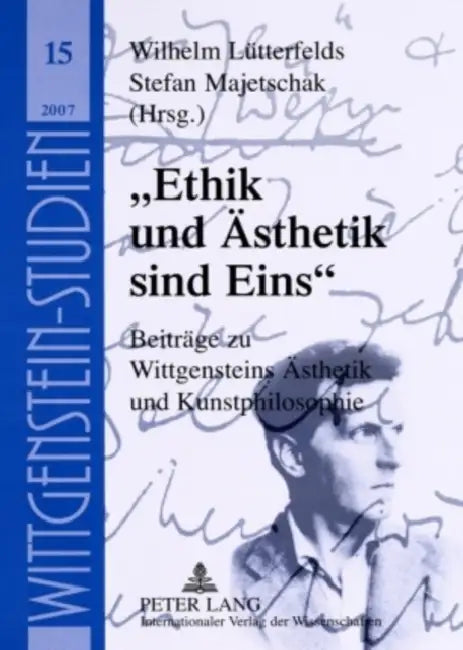 «Ethik Und Aesthetik Sind Eins»: Beitraege Zu Wittgensteins Aesthetik Und Kunstphilosophie by Internationale Ludwig Wittgenstein-, Wilhelm Lütterfelds, Stefan Majetschak