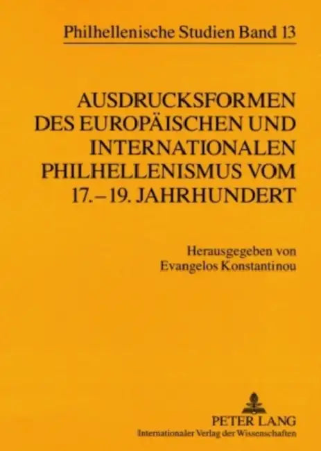 Ausdrucksformen Des Europaeischen Und Internationalen Philhellenismus Vom 17.-19. Jahrhundert- Forms of European and International Philhellenism from by Evangelos Konstantinou