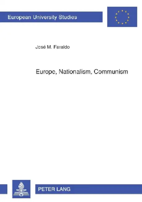 Europe, Nationalism, Communism: Essays on Poland by Faraldo, José