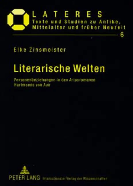 Literarische Welten: Personenbeziehungen in den Artusromanen Hartmanns von Aue by Kurt Otto Seidel, Elke Zinsmeister