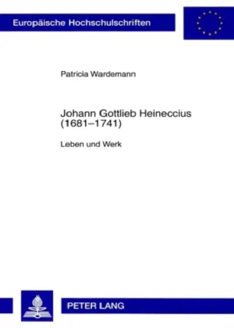 Johann Gottlieb Heineccius (1681-1741): Leben Und Werk by Patricia Wardemann