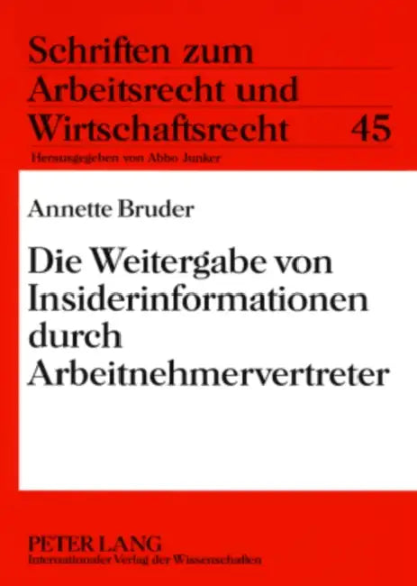 Die Weitergabe Von Insiderinformationen Durch Arbeitnehmervertreter by Abbo Junker, Annette Bruder