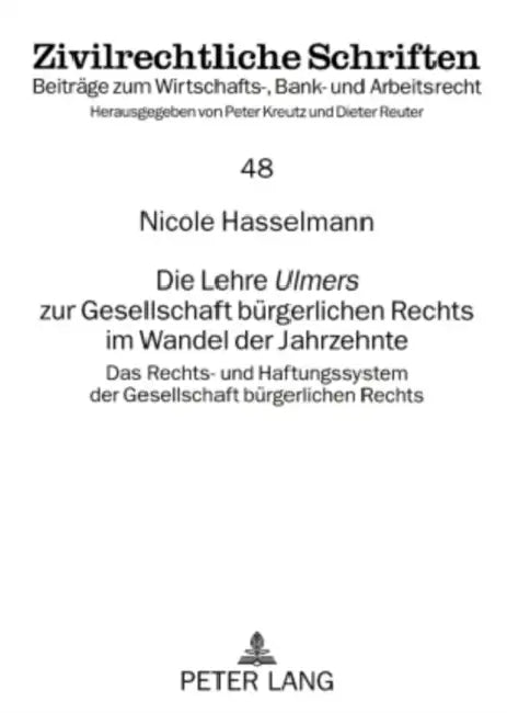 Die Lehre «Ulmers» Zur Gesellschaft Buergerlichen Rechts Im Wandel Der Jahrzehnte: Das Rechts- Und Haftungssystem Der Gesellschaft Buergerlichen Recht by Peter Kreutz, Nicole Hasselmann