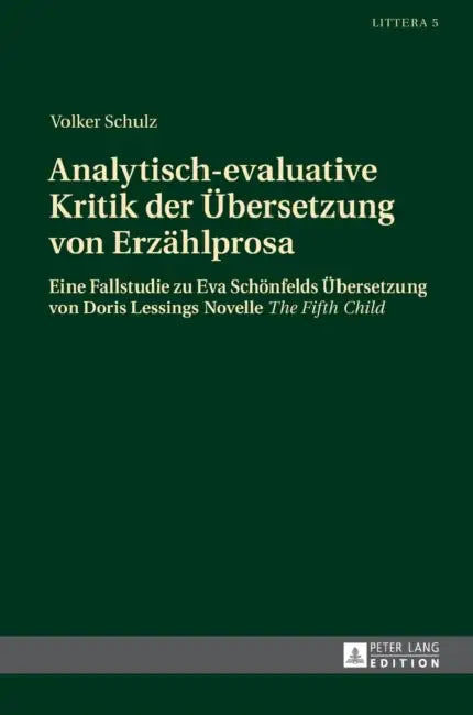 Analytisch-evaluative Kritik der Uebersetzung von Erzaehlprosa: Eine Fallstudie zu Eva Schoenfelds Uebersetzung von Doris Lessings Novelle The Fifth C by Volker Schulz, Volker Schulz