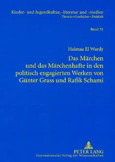 Das Maerchen und das Maerchenhafte in den politisch engagierten Werken von Guenter Grass und Rafik Schami by Rüdiger Steinlein, Haimaa El Wardy